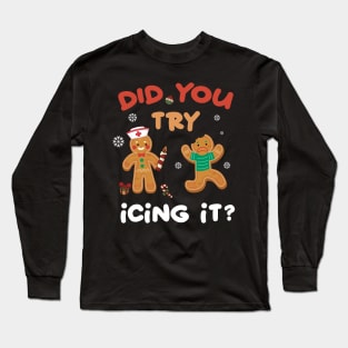 Nurse Christmas Gingerbread Did You Try Icing It Long Sleeve T-Shirt